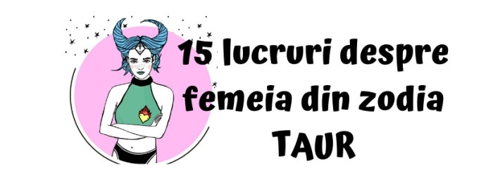 15 lucruri despre femeia din zodia TAUR